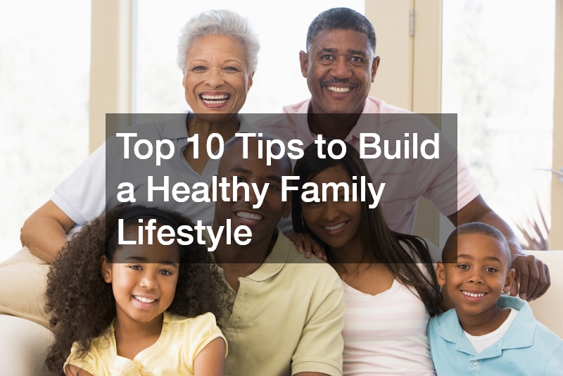 Top 10 Tips to Build a Healthy Family Lifestyle - Universe of Success