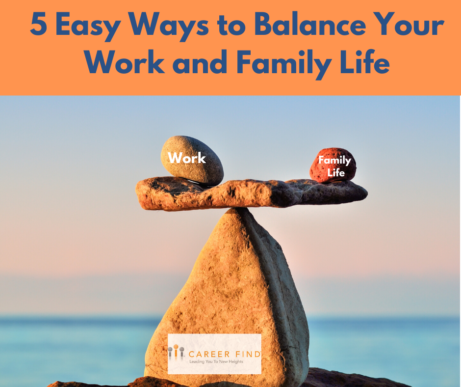 5 Easy Ways to Balance Your Work and Family Life | Career Find