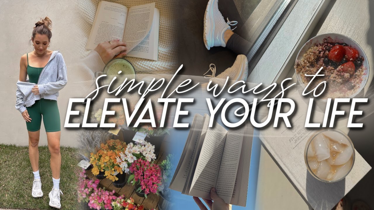 20 Simple Ways to ELEVATE Your Life | Healthy and Balanced Habits That ...
